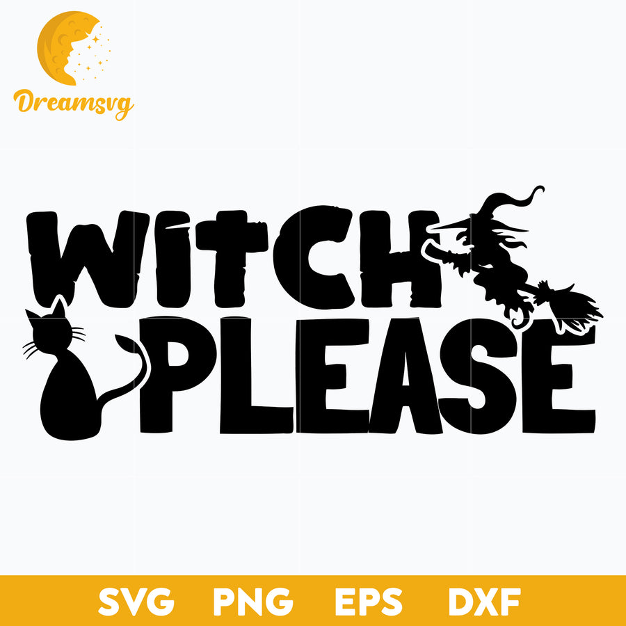 Witch Please SVG, Hocus Pocus SVG, Halloween svg, png, dxf, eps digital file.