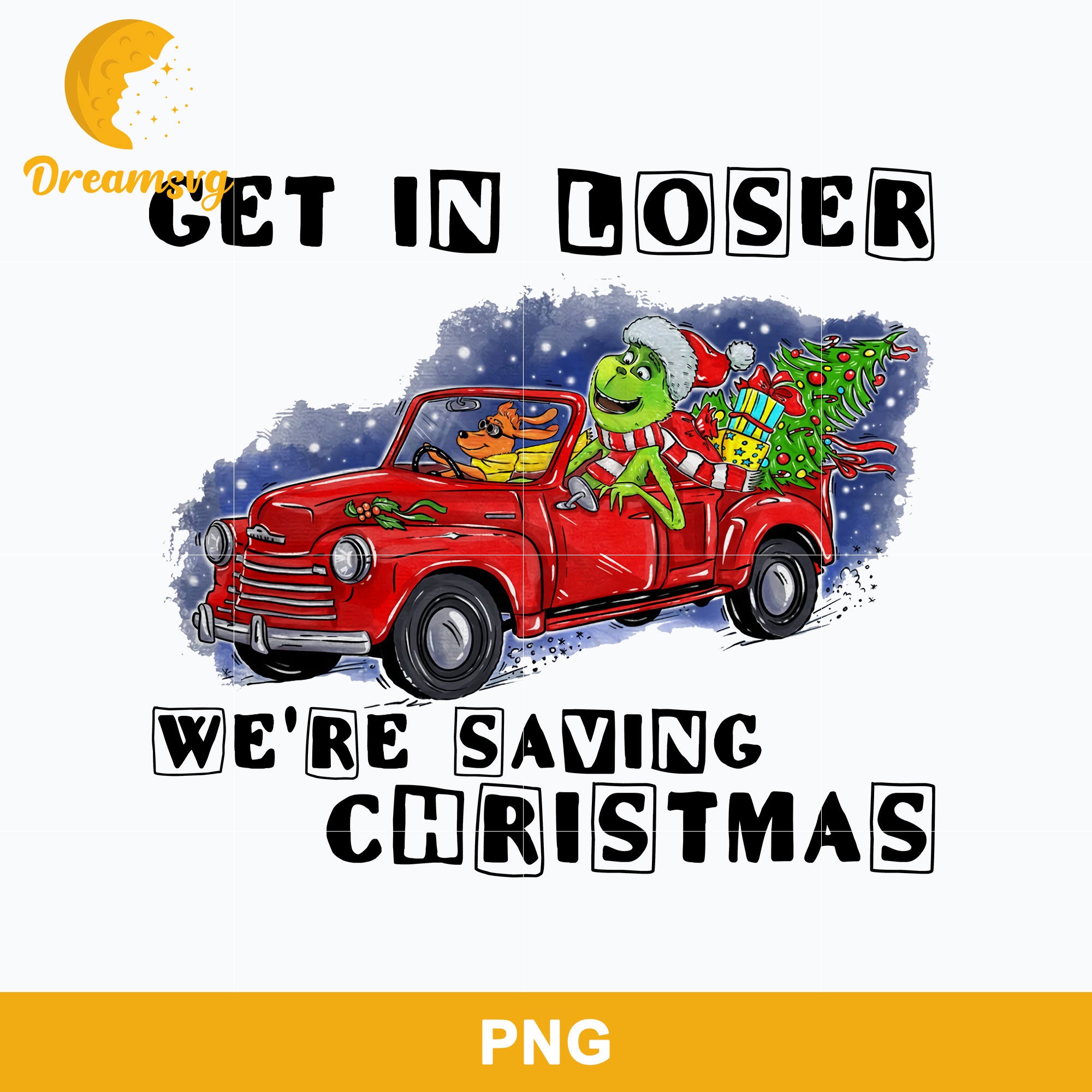 Get In Loser We're Saving Christmas Grinch Max Christmas PNG