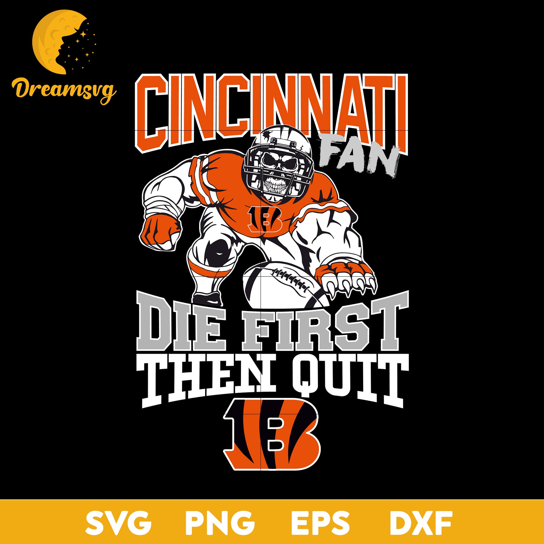 Cincinnati Bengals Fan Die First Then Quit Svg, Cincinnati Bengals Svg, Png, Dxf, Eps.