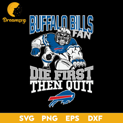Buffalo Bills Fan Die First Then Quit Svg, Buffalo Bills Nfl Svg, Png, Dxf, Eps.
