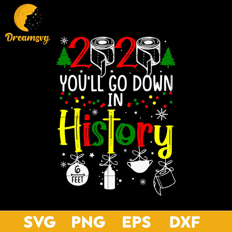 2020 You'll Go Down In History Quarantine Christmas SVG, Christmas SVG, PNG DXF EPS Digital File.