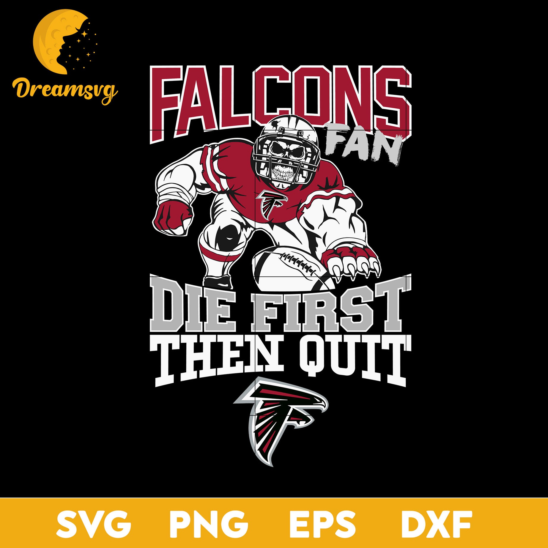 Atlanta Falcons Fan Die First Then Quit Svg, Atlanta Falcons Nfl Svg, Png, Dxf, Eps.