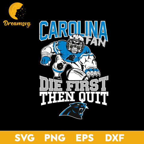 Carolina Panthers Fan Die First Then Quit Svg, Carolina Panthers Nfl Svg, Png, Dxf, Eps File