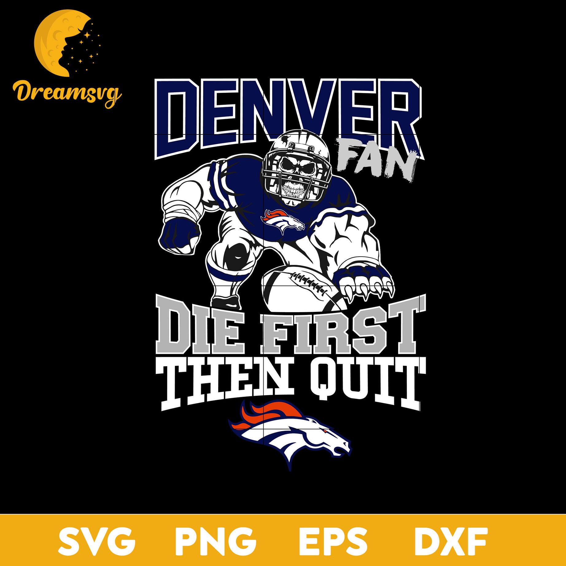 Denver Broncos Fan Die First Then Quit Svg, Denver Broncos Nfl Svg, Png, Dxf, Eps file.