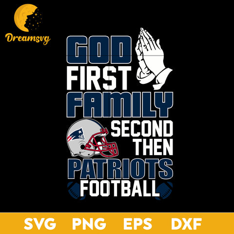 God First, Family Second Then New England Patriots Football Svg Eps Dxf Png File