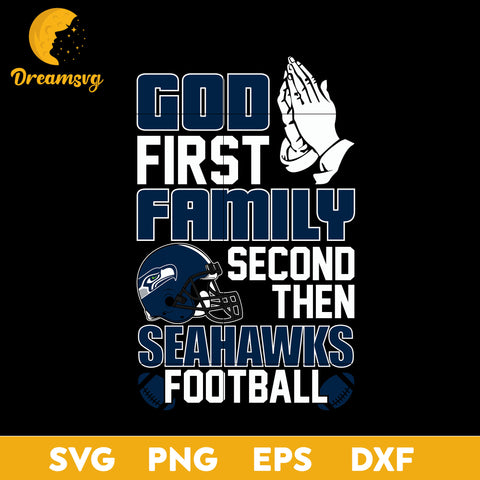 God First, Family Second Then New Seattle Seahawks Football Svg Eps Dxf Png File