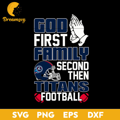 God First, Family Second Then Tennessee Titans Football Svg Eps Dxf Png File