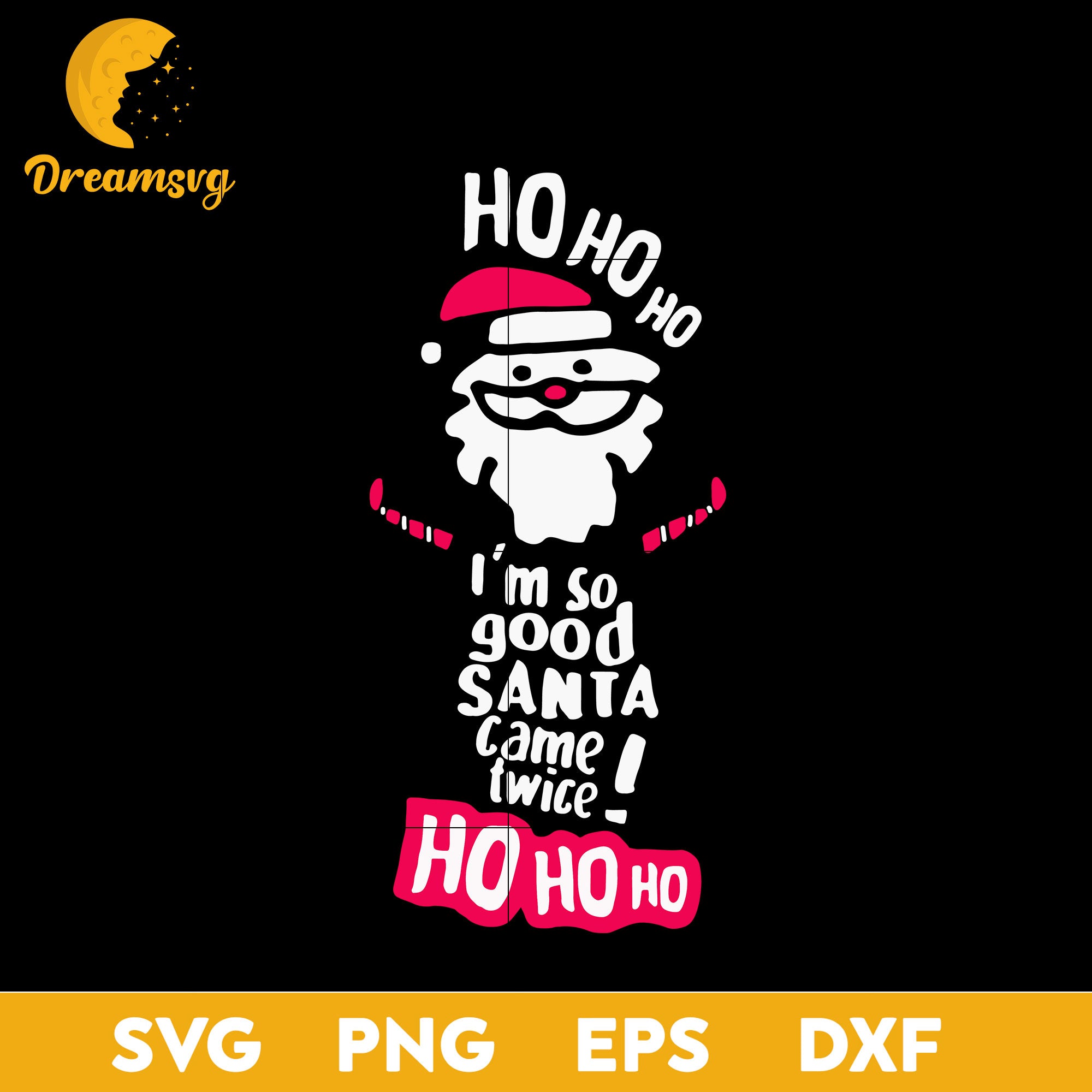 Ho Ho Ho I'm So Good Santa Came Twice SVG, Christmas SVG, PNG DXF EPS ...