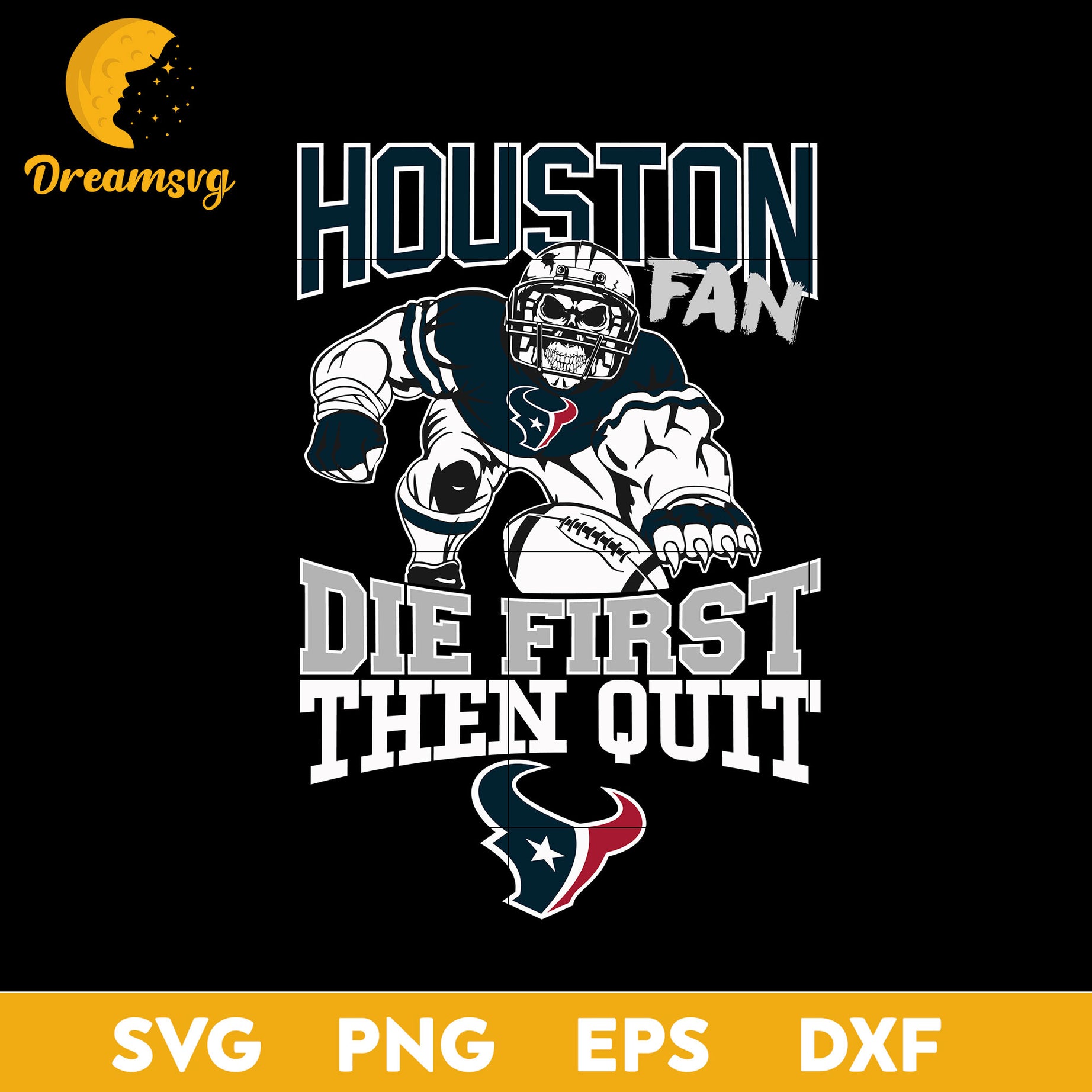 Houston Texans Fan Die First Then Quit Svg, Houston Texans Nfl Svg, Png, Dxf, Eps file.
