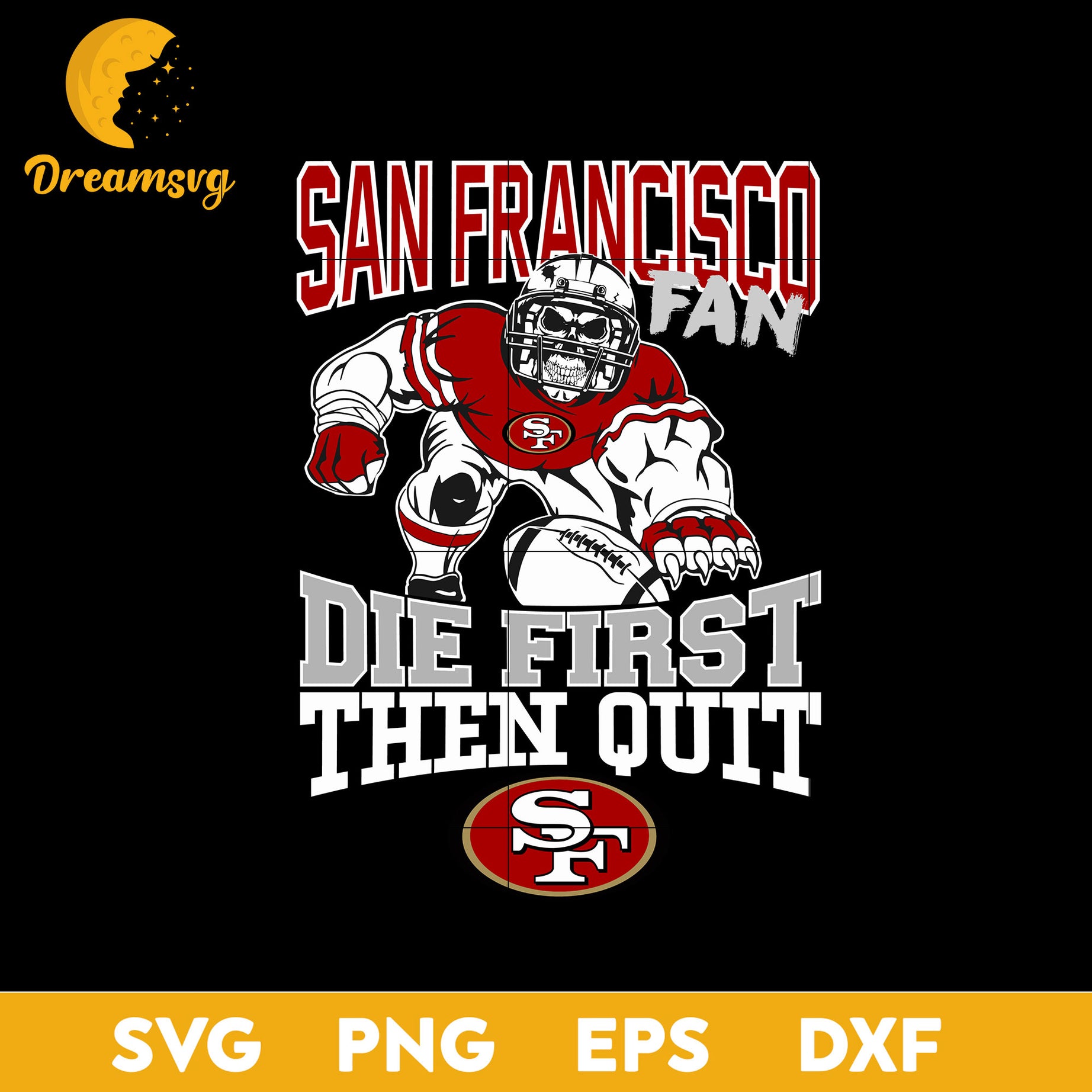 San Francisco 49ers Fan Die First Then Quit Svg, San Francisco 49ers Svg, Png, Dxf, Eps file.