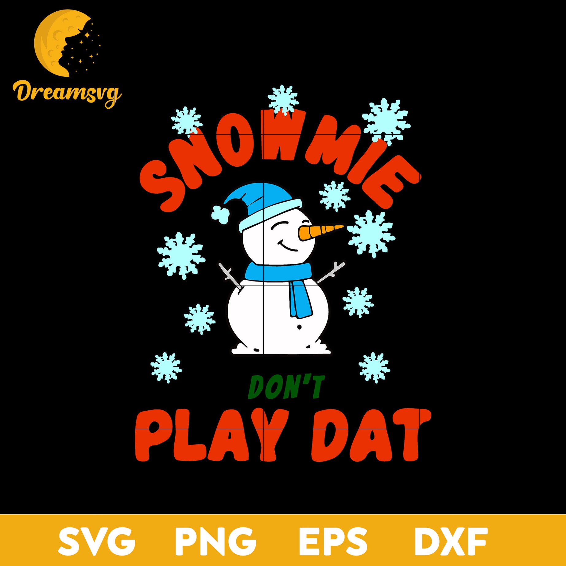 Snowmie Don't Play Dat SVG, Christmas SVG, PNG DXF EPS Digital File.