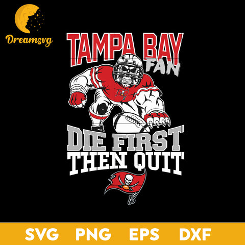 Tampa Bay Buccaneers Fan Die First Then Quit Svg, Tampa Bay Buccaneers Svg  Png, Dxf, Eps file.