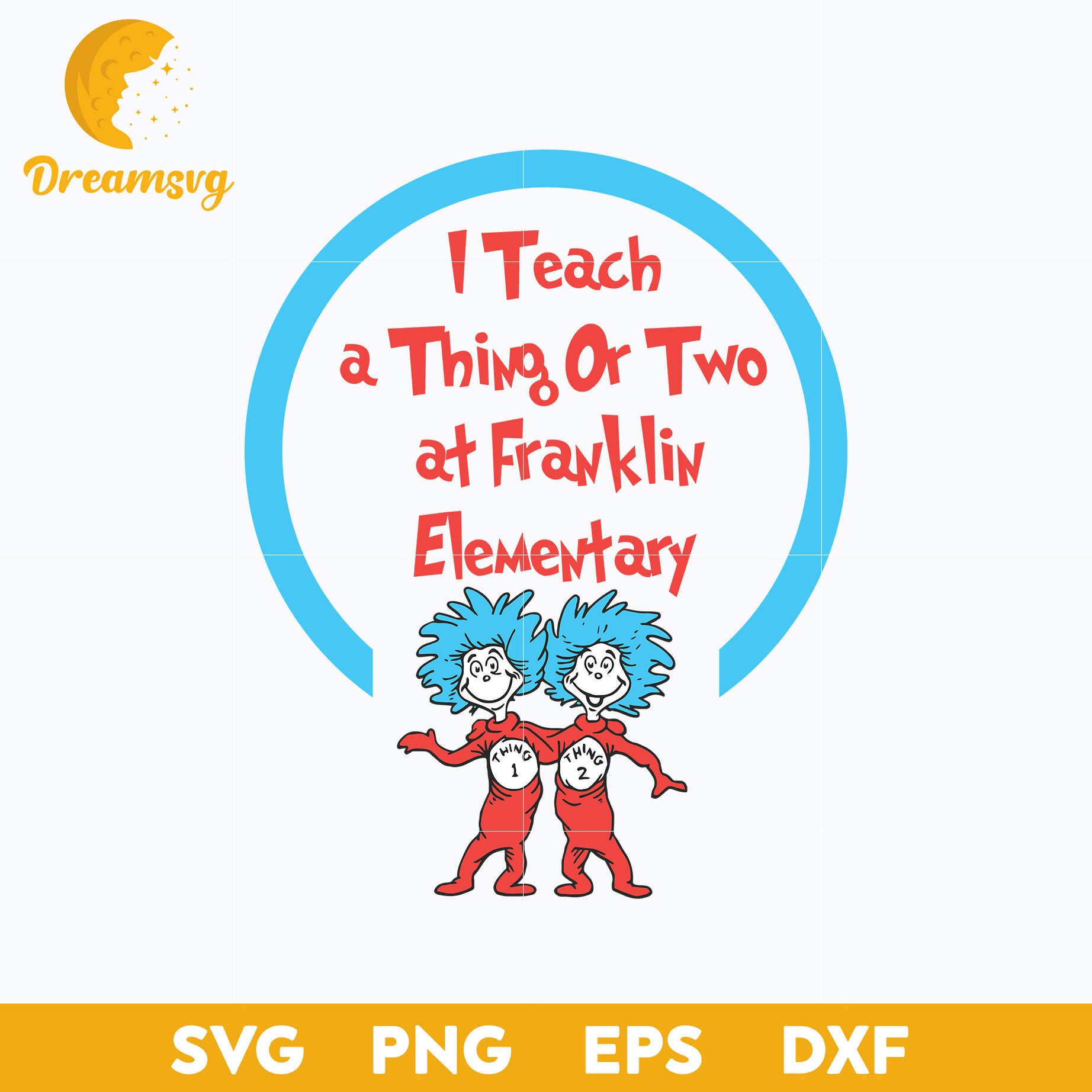 I Teach A Thing Or Two At Franklin Elementary SVG, Dr Seuss SVG