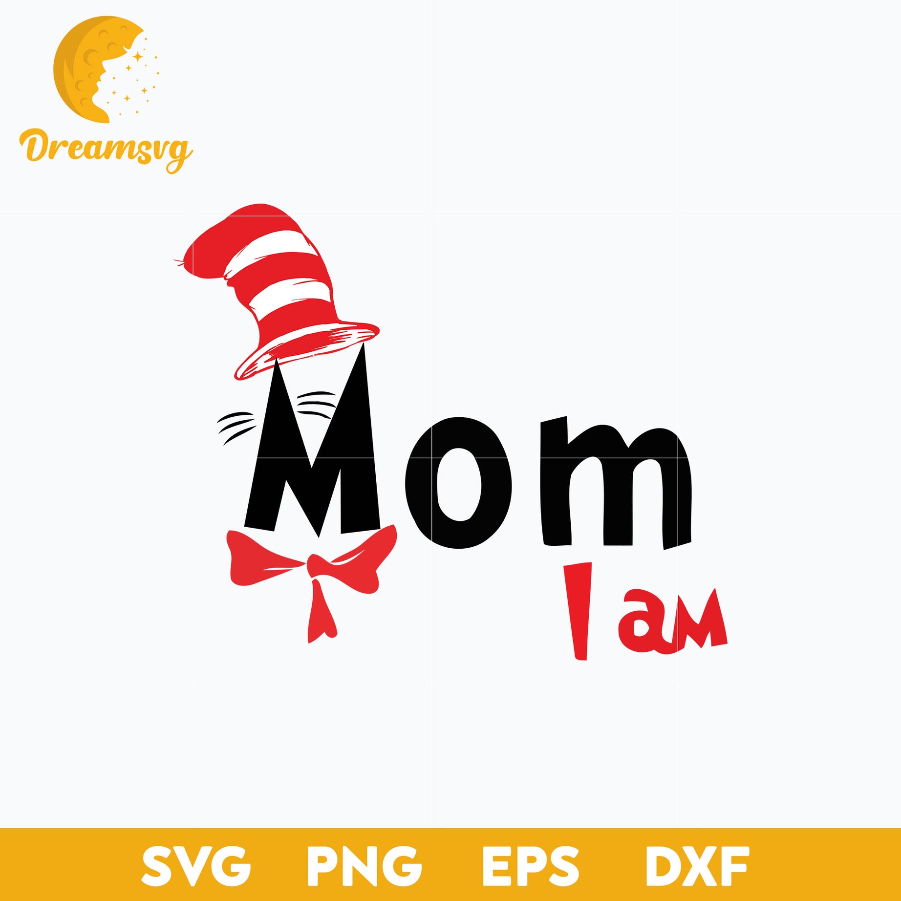 Mom I am  SVG, Dr Seuss SVG PNG DXF EPS File.
