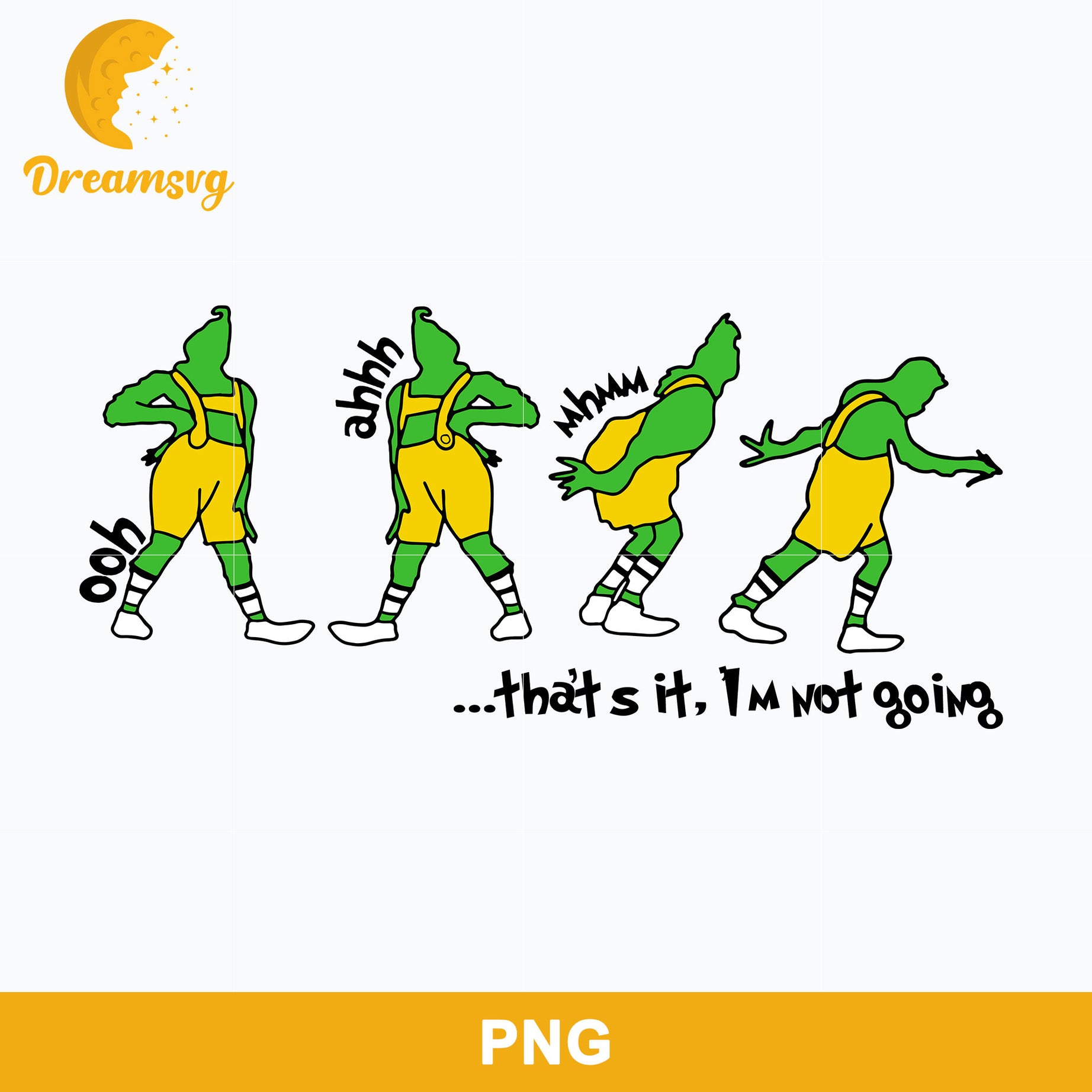 That's Is, I'm Not Going PNG, Grinch Christmas PNG, Christmas PNG File.