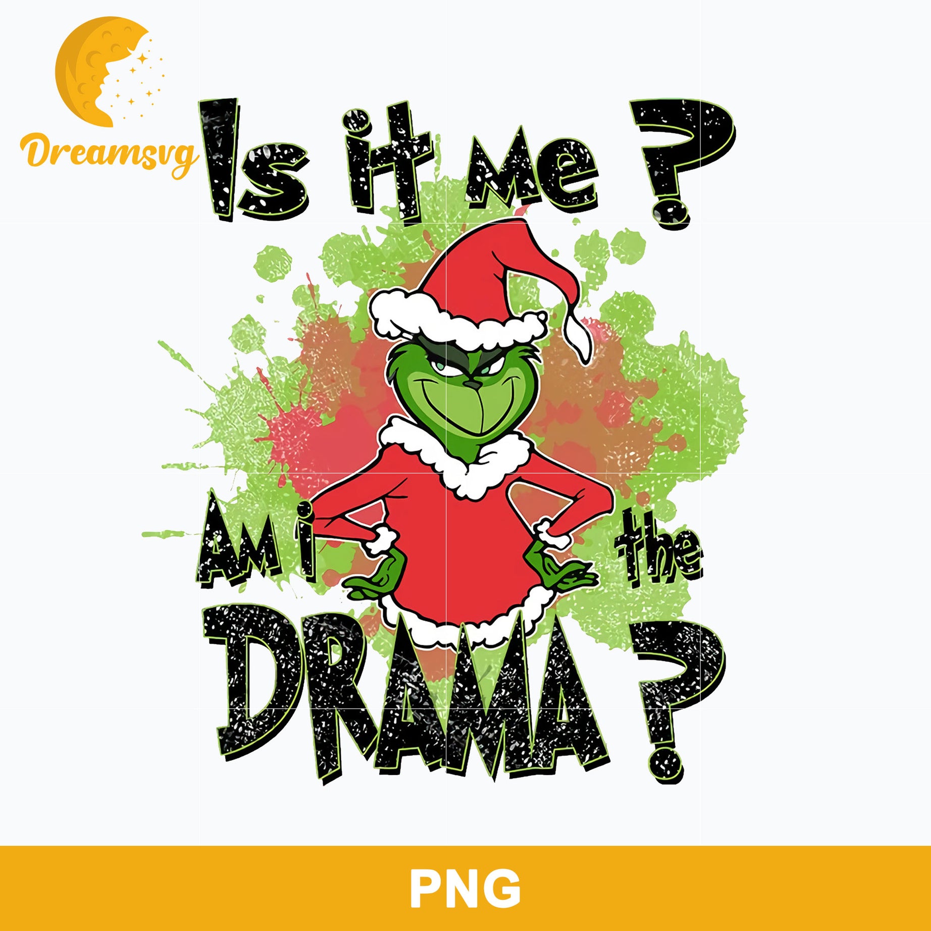 The Grinch Is It Me Am I The Drama Christmas PNG, Christmas PNG File.