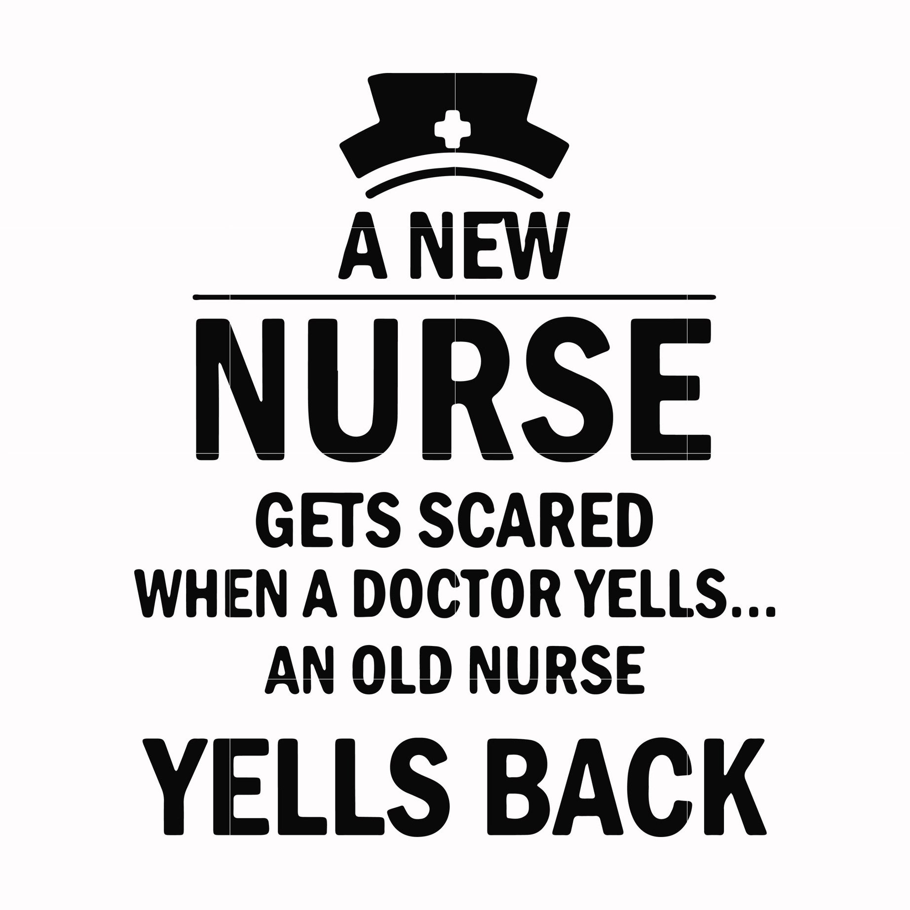 A new nurse gets scared when a doctor yells an old nurse yells back svg, png, dxf, eps file FN000917