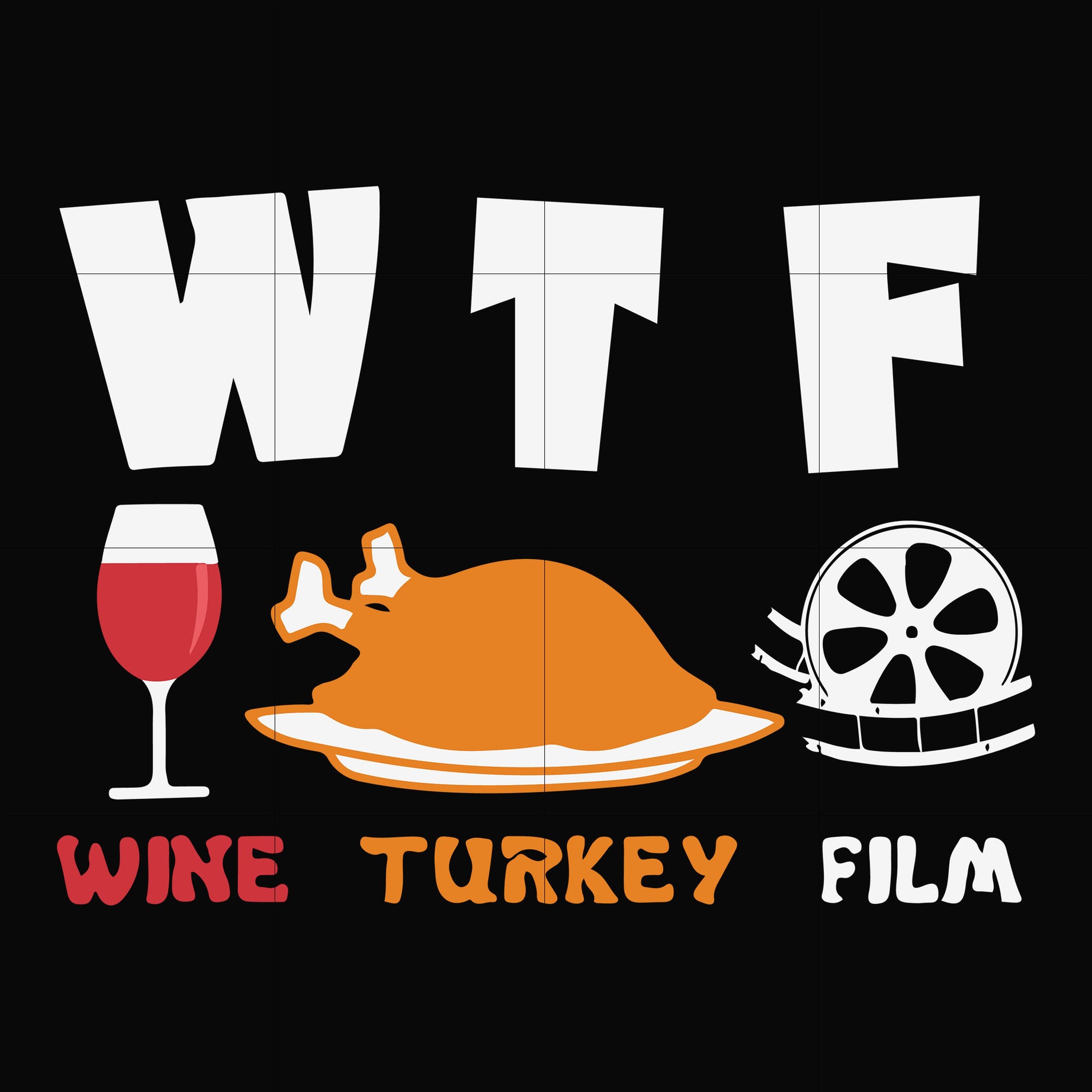 Wtf wine turkey film svg, wine svg, turkey svg, film svg, png, dxf, eps digital file NCRM0106