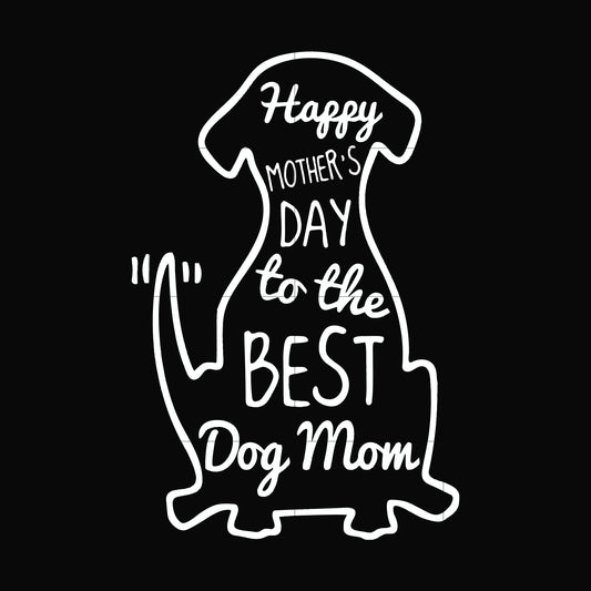 Happy mother;s day to the best dog mom svg, png, dxf, eps file FN000306