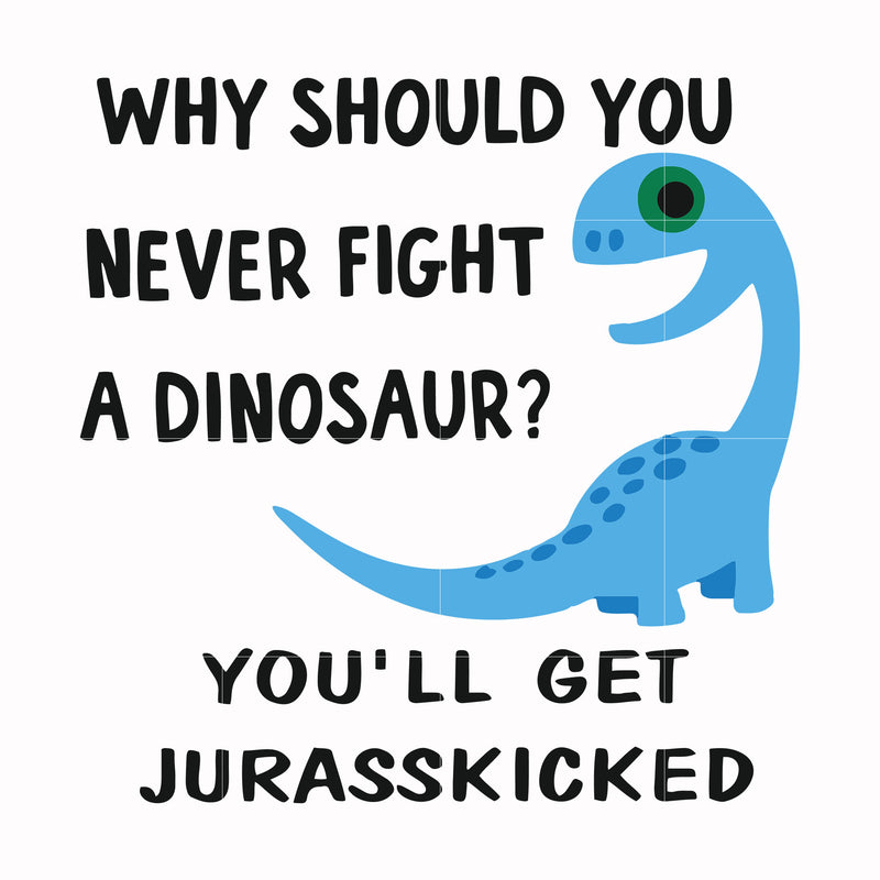 Why should you never fight a dinosaur? You'll get Jurasskicked svg, png, dxf, eps file FN000478