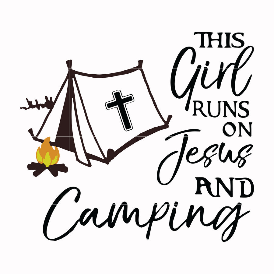 This girl runs on fesus and camping svg, png, dxf, eps digital file CMP025