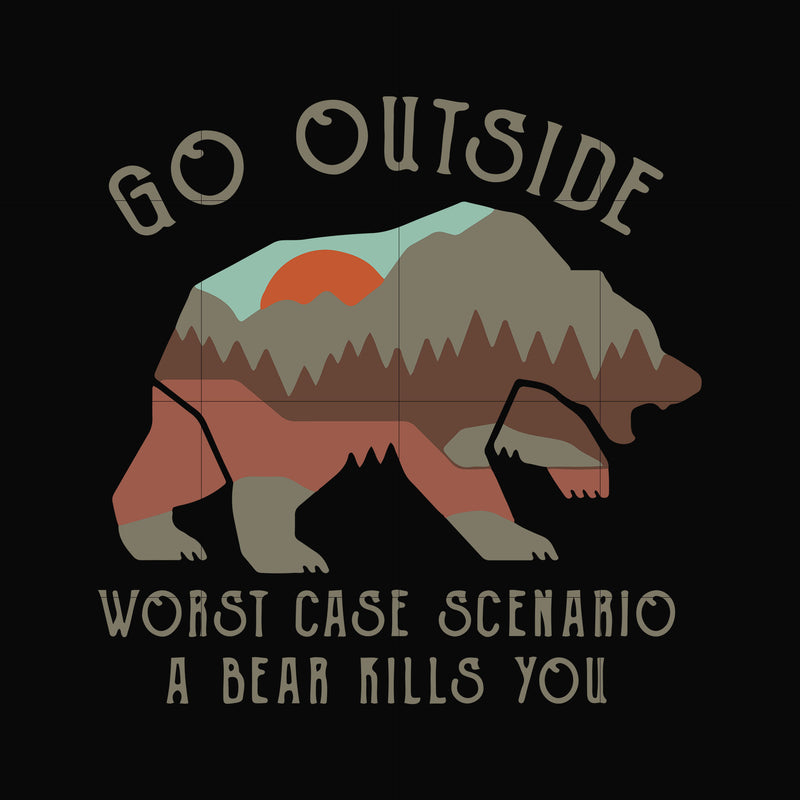Go outside wrost case scenario a bear kills you svg, png, dxf, eps digital file CMP0115