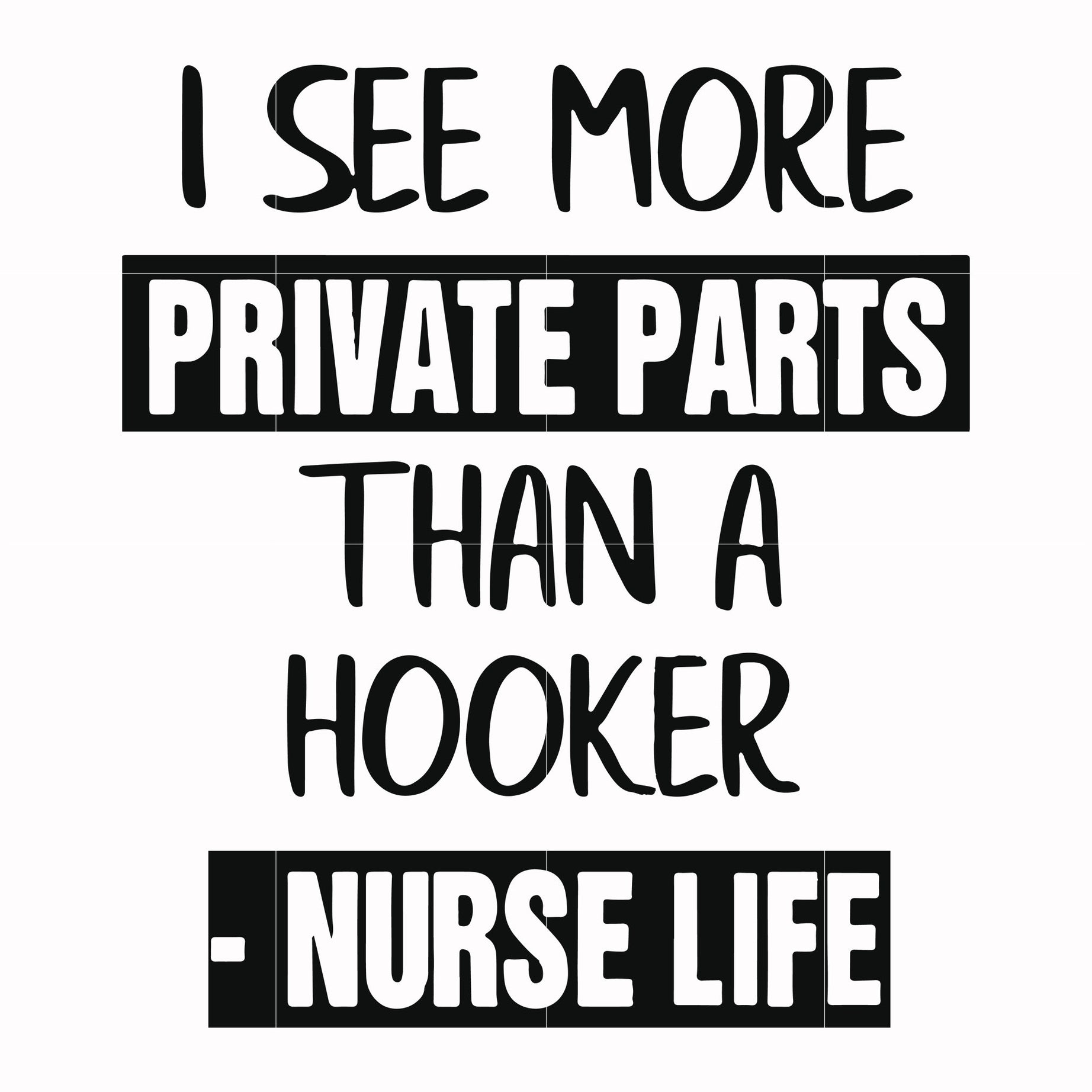 I see more private parts than a hooker nurse life svg, png, dxf, eps file FN000386