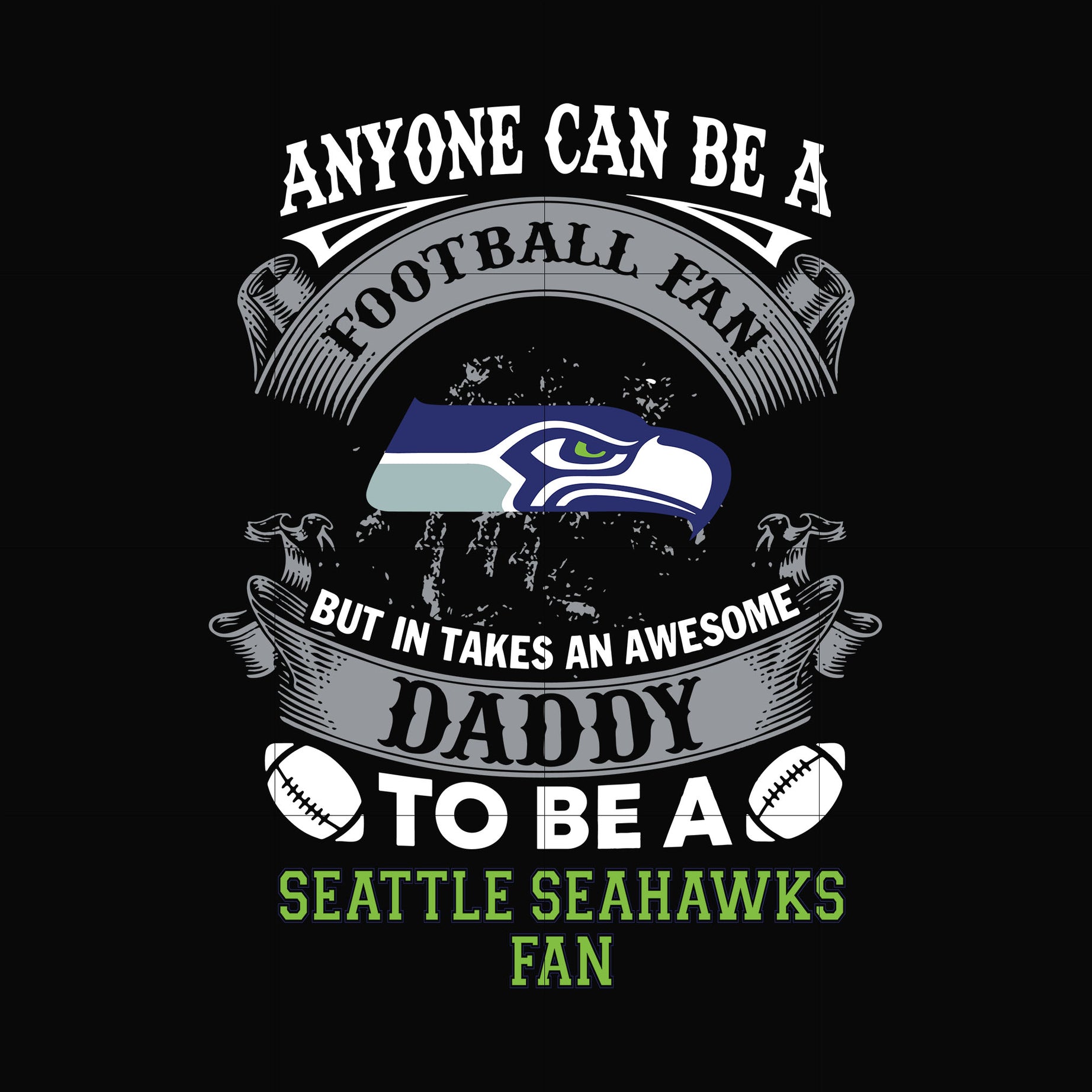 anyone can be a football fan but in takes an awesome daddy to be a seattle seahawks fan svg, nfl team svg, png, dxf, eps digital file NNFL0084