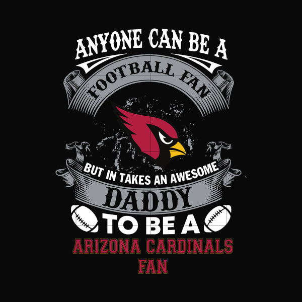 anyone can be a football fan but in takes an awesome daddy to be a arizona cardinals fan svg, nfl team svg, png, dxf, eps digital file NNFL0067