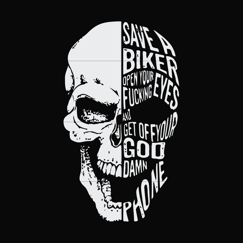 Save a biker open your fucking eyesand get off your god damn phone svg, png, dxf, eps file FN000999