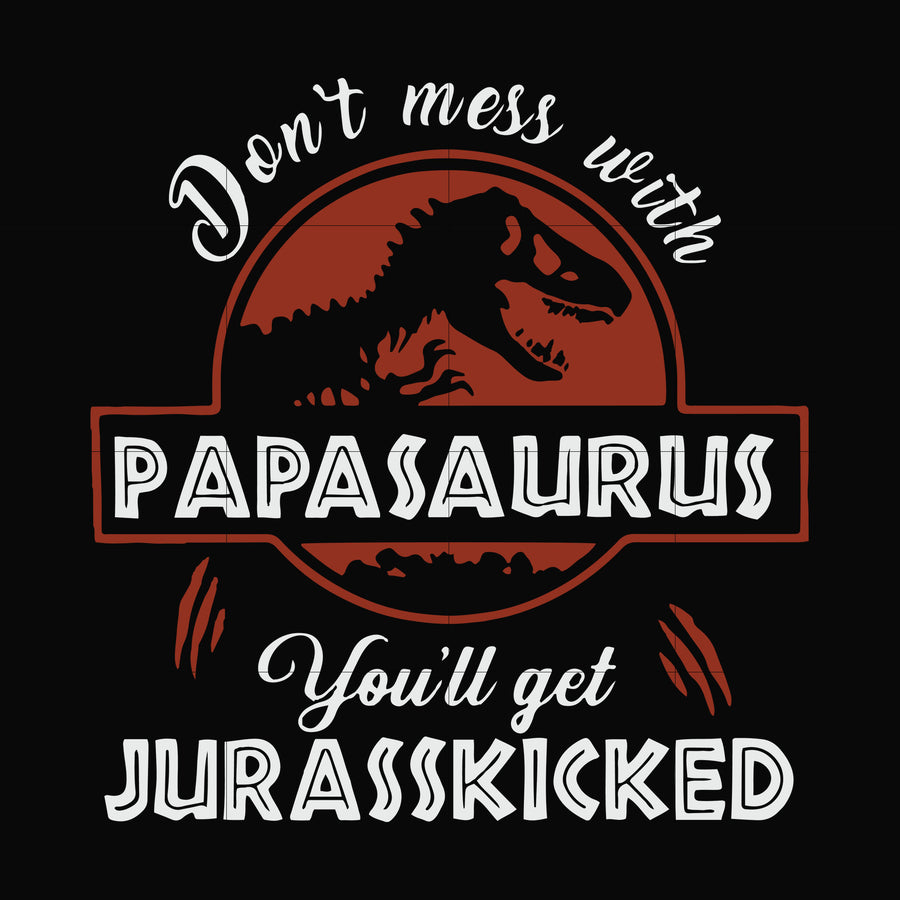Don't mess with Papasaurus you'll get Jurasskicked svg, png, dxf, eps file FN000615