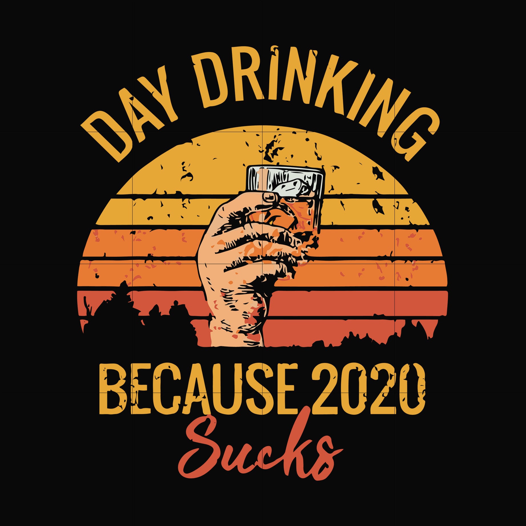 Day drinking 2020 because sucks svg, png, dxf, eps digital file TD2907202