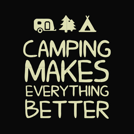 camping makes everythings better svg, png, dxf, eps digital file CMP069