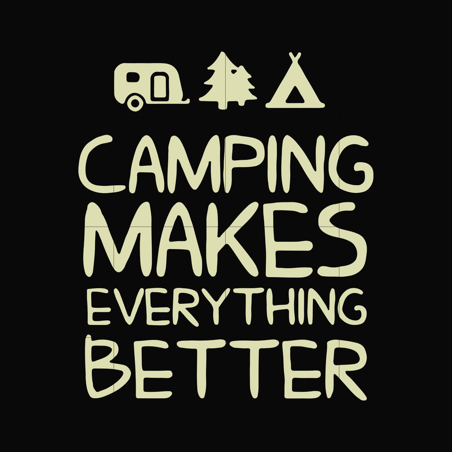 camping makes everythings better svg, png, dxf, eps digital file CMP069
