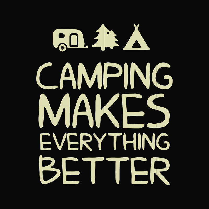 camping makes everythings better svg, png, dxf, eps digital file CMP069