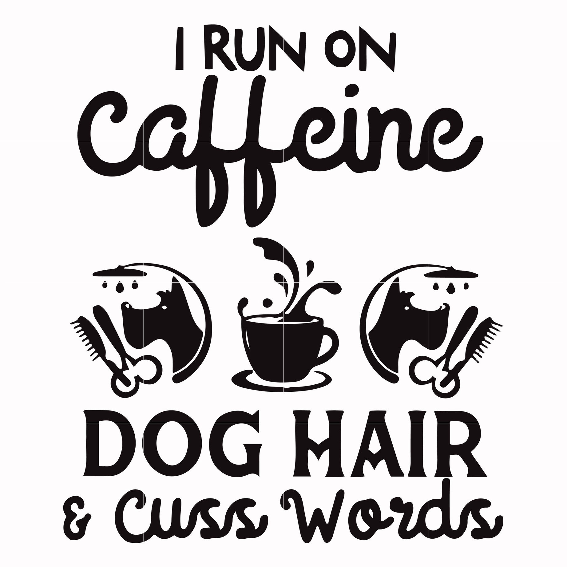 I run on caffeine dog hair cuss words svg, png, dxf, eps file FN000470