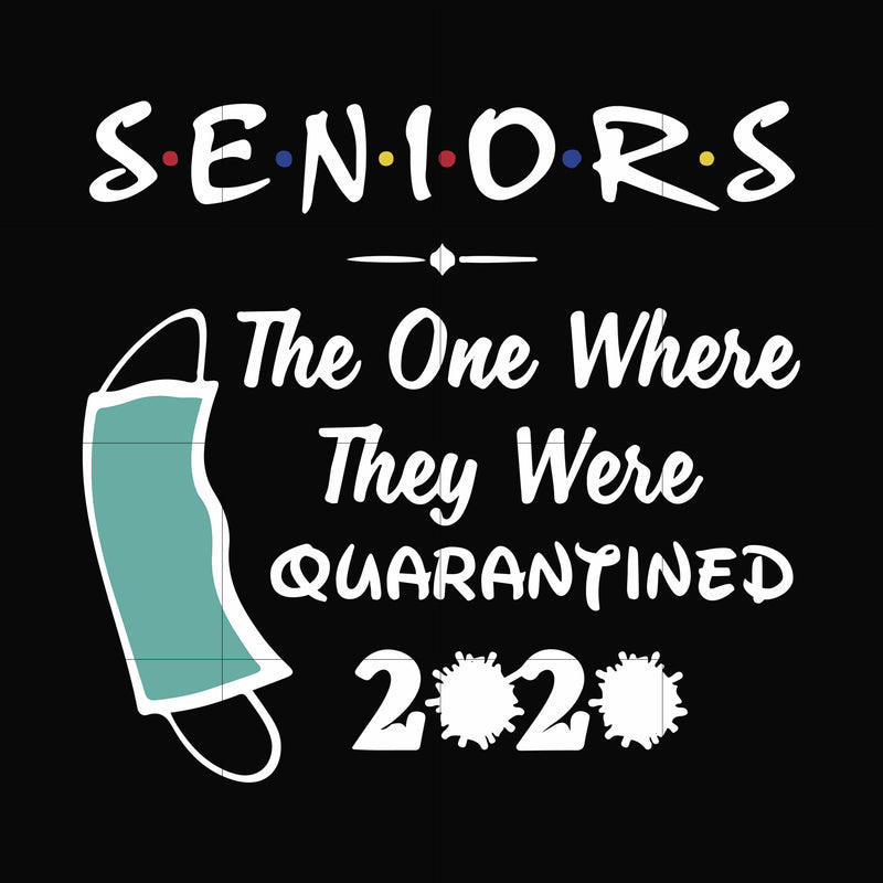 Seniors the one where they were quarantined 2020 svg, png, dxf, eps file FN0001021