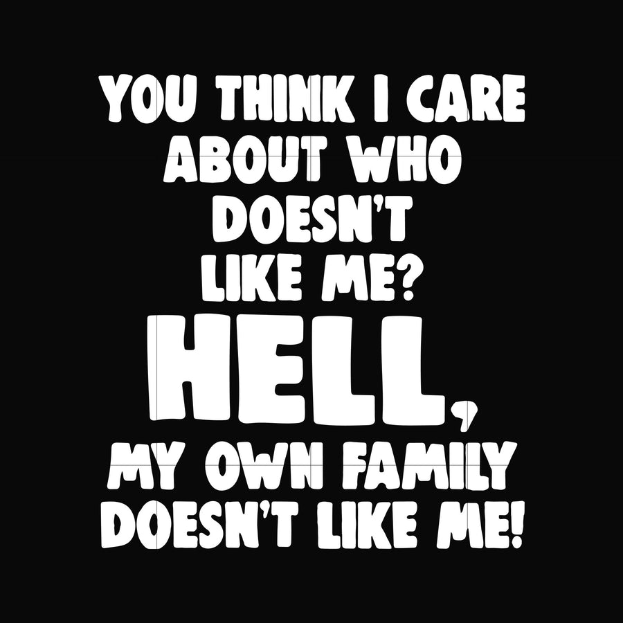 You think i care about who doesn't like me svg, halloween svg, png, dxf, eps, digital file HLW0032