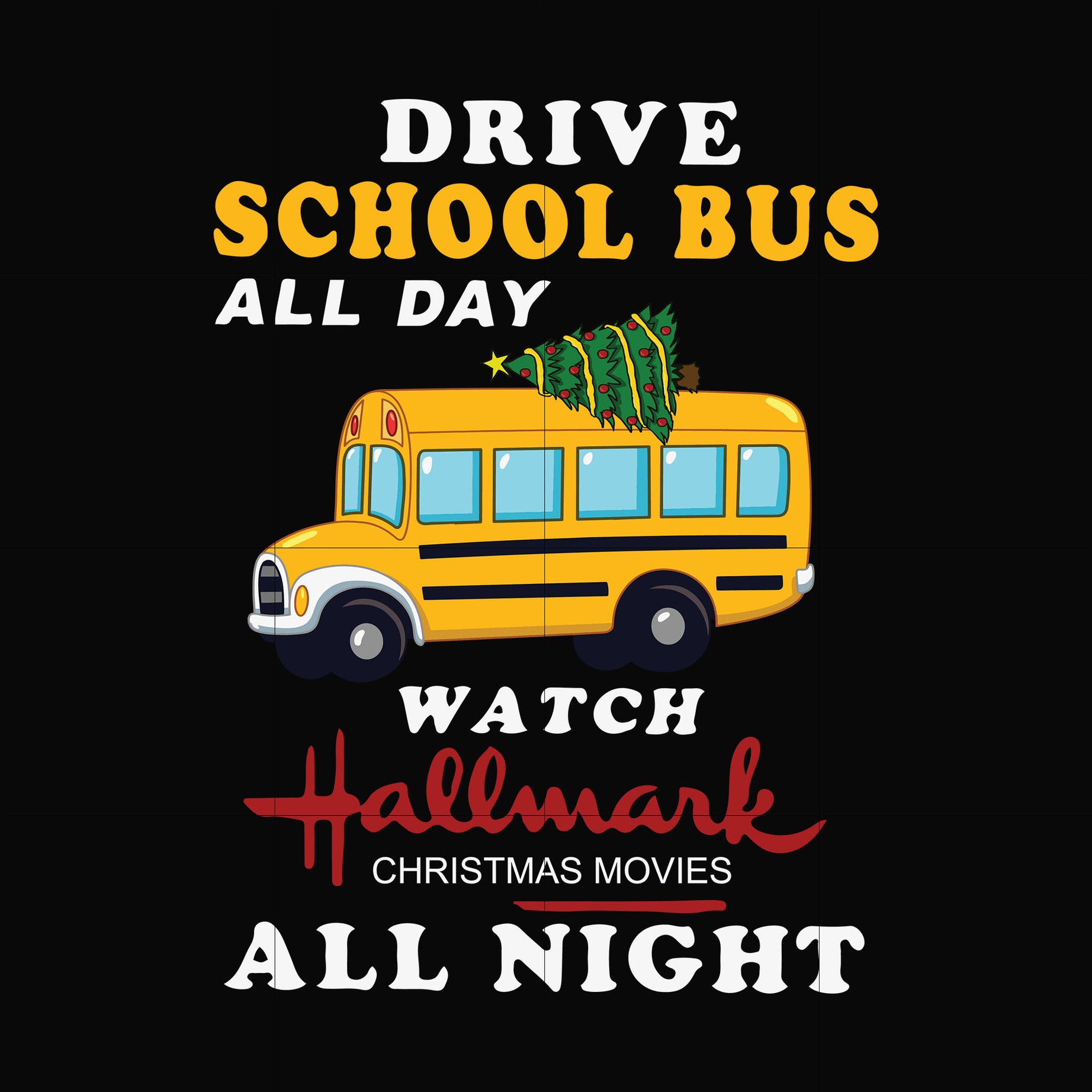 Drive school bus watch hallmark christmas movies all night svg, png, dxf, eps digital file NCRM1507207
