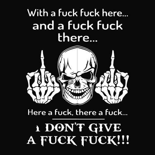 With a fuck fuck here and a fuck fuck there I don't give a fuck fuck svg, png, dxf, eps file FN000369
