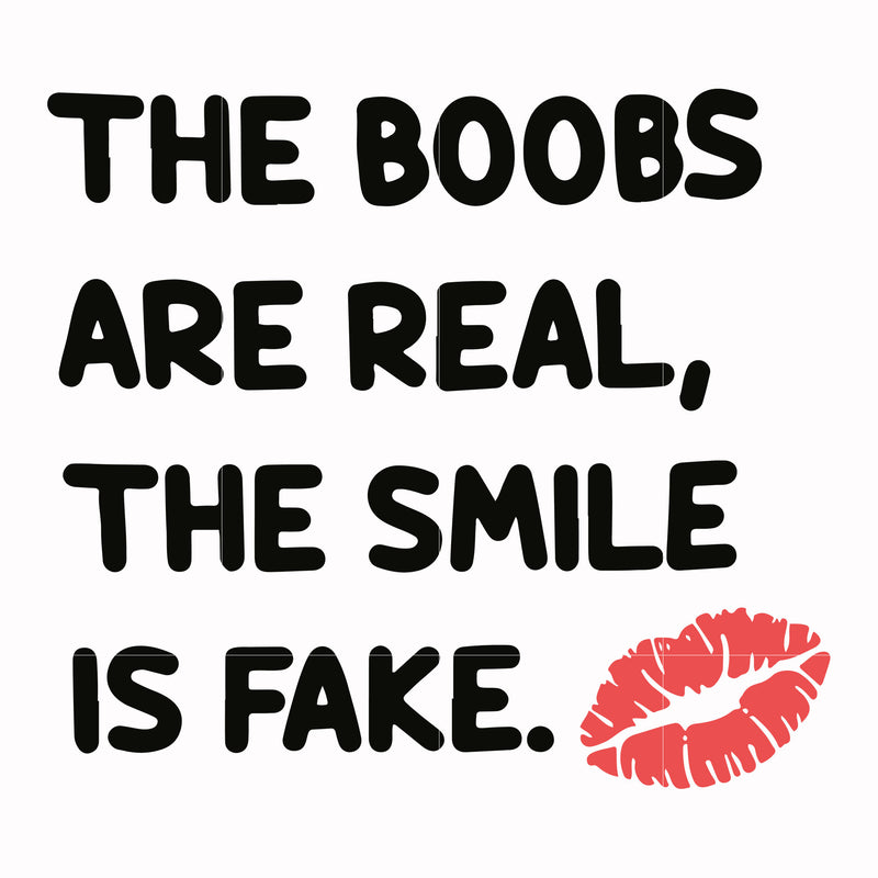 The boobs are real the smile is fake svg, png, dxf, eps file FN000675