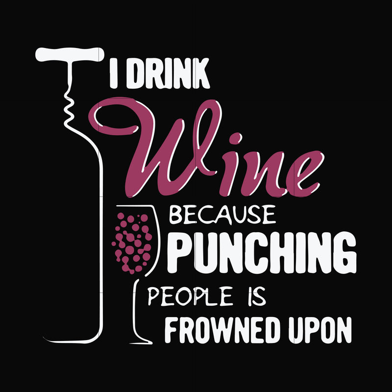 I drink wine because punching people is frowned upon svg, png, dxf, eps file FN000576