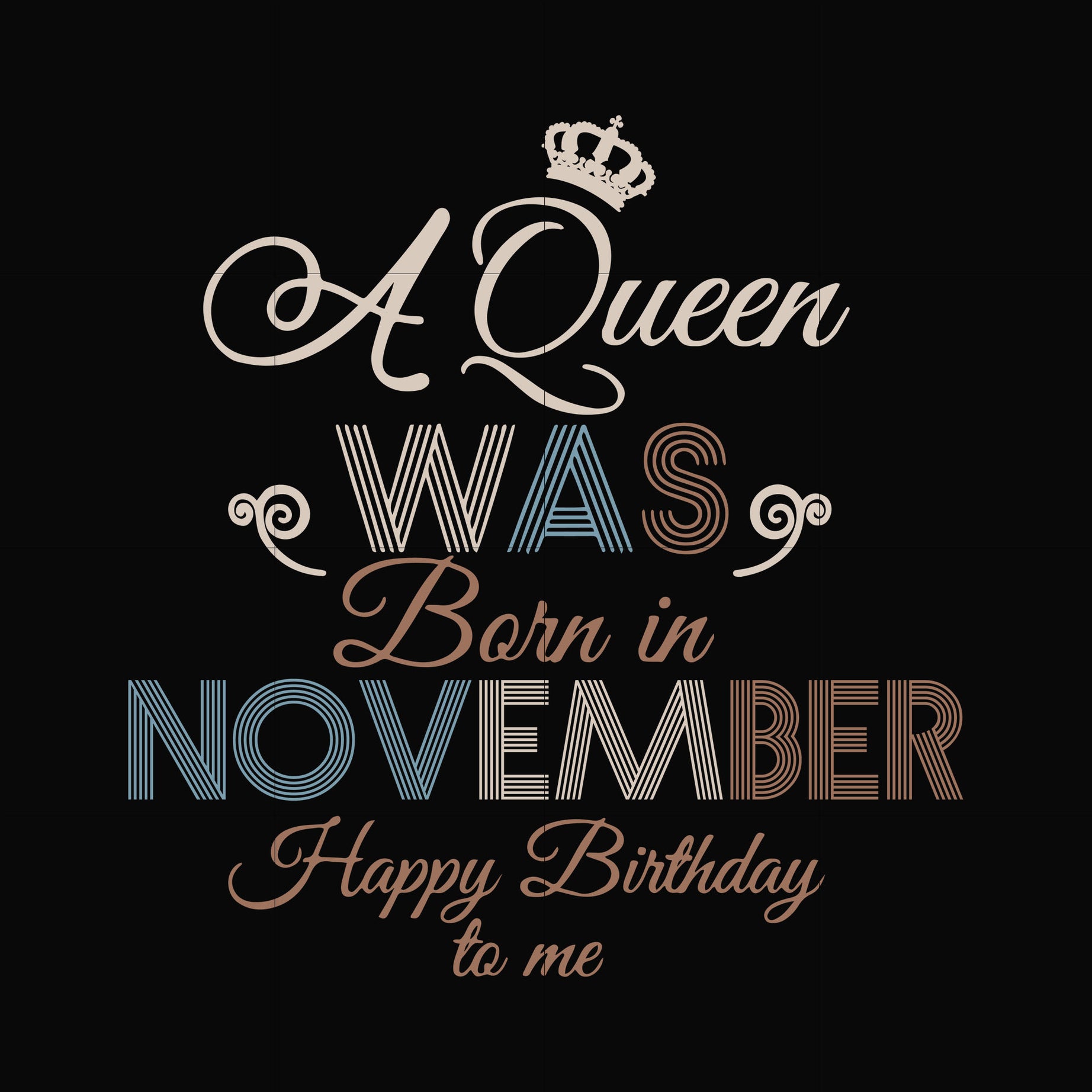 A Queen Was Born In November Happy Birthday To Me svg, png, dxf, eps digital file BD0082