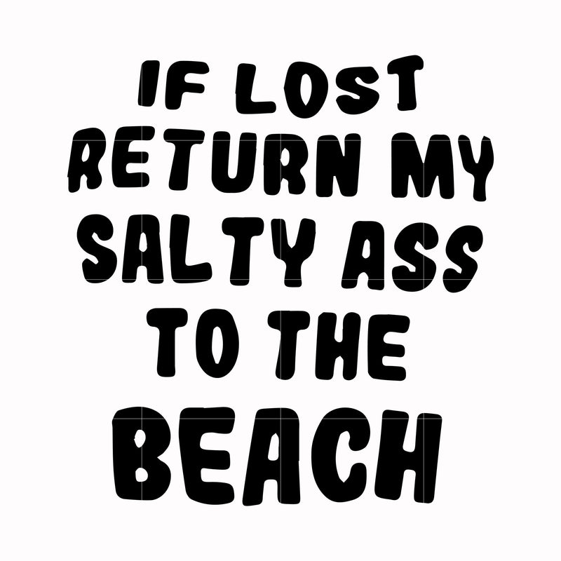 If lost return my salty ass to the beach svg, png, dxf, eps digital file TD156