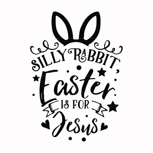 Silly rabbit Easter is for Jesus svg, png, dxf, eps file FN00051