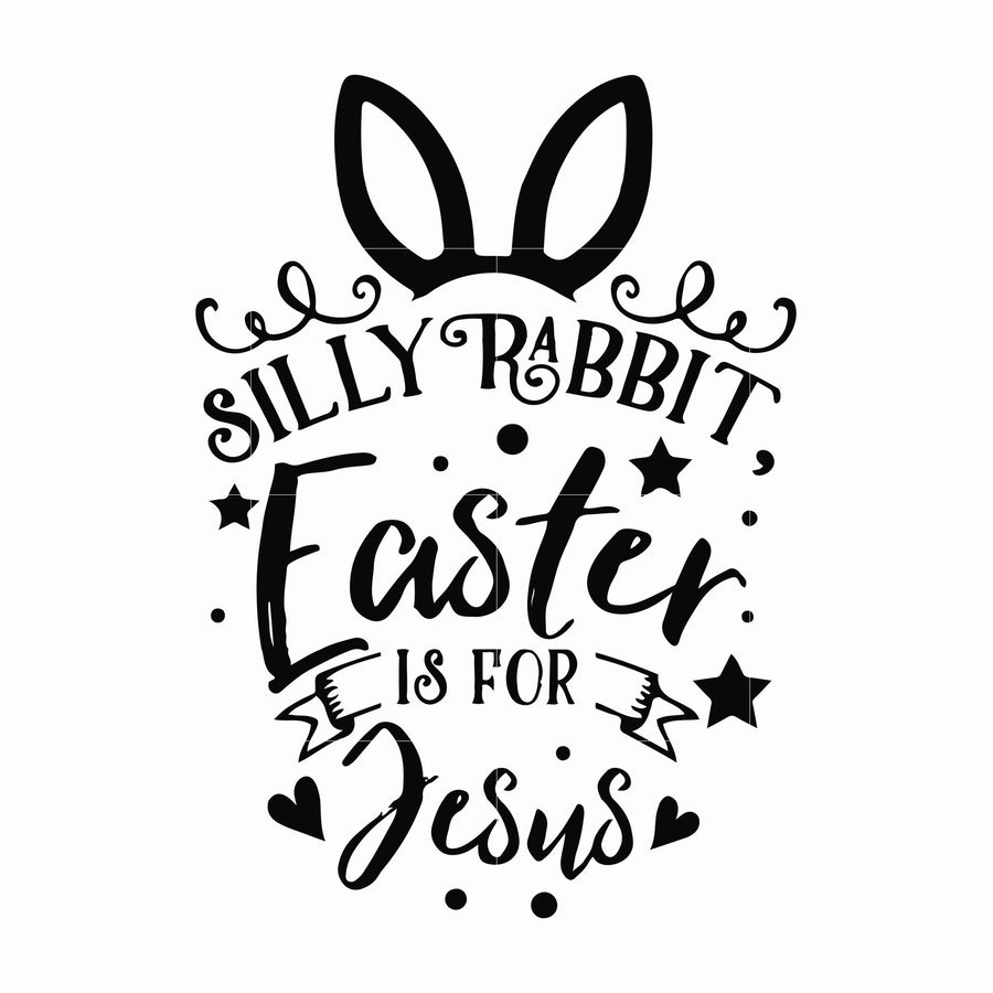 Silly rabbit Easter is for Jesus svg, png, dxf, eps file FN00051