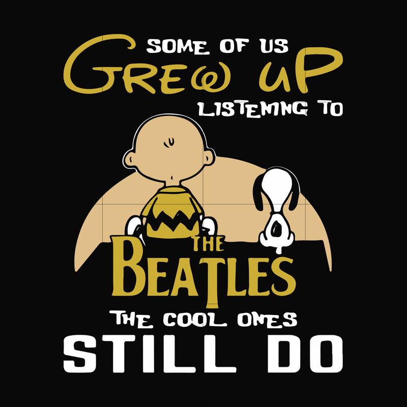 Some of us grew up listening to the beatles the cool ones still do svg, png, dxf, eps file FN000899