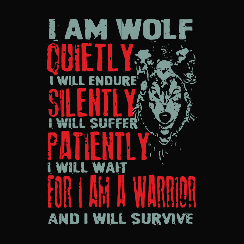 I am wolf quitely I will endure silently I will suffer patiently I will wait for I am a warrior and I will survive svg, png, dxf, eps file FN000886