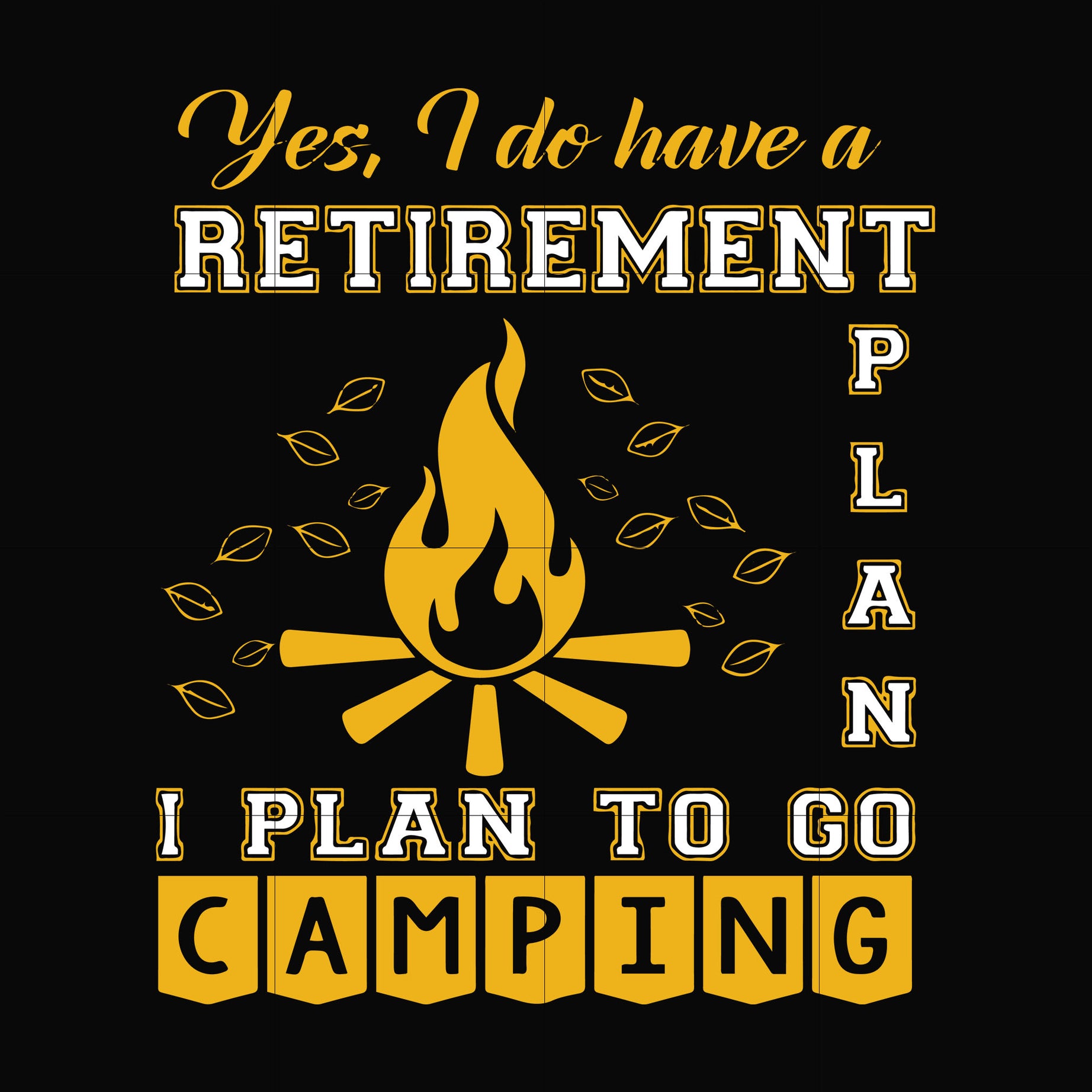 Yes! I do have a retirement plan I plan on camping svg, png, dxf, eps file FN000799