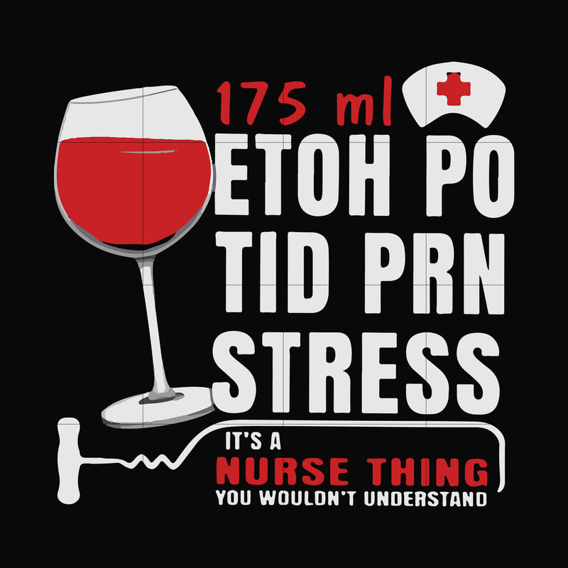 175 ml ethoh po tid prn stress it's a nurse thing you wouldn't understand svg, png, dxf, eps file FN000627